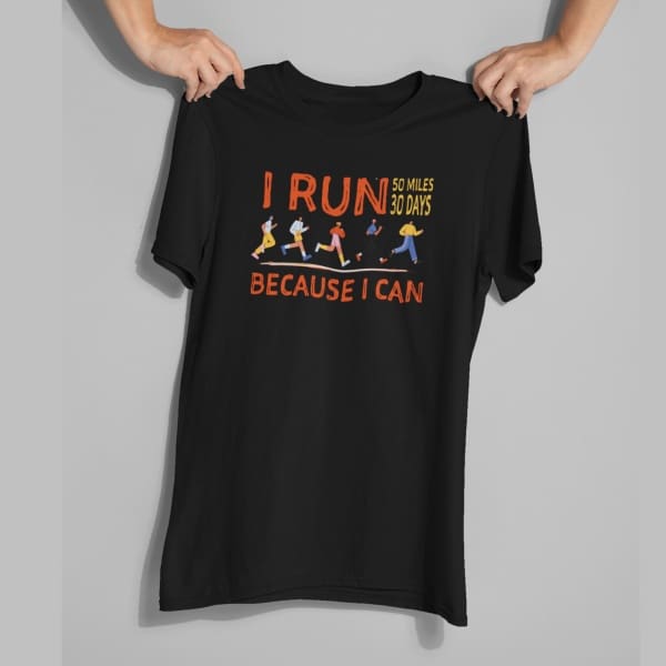 I Run Because I Can 50 or 100 Miles T-Shirt Challenge